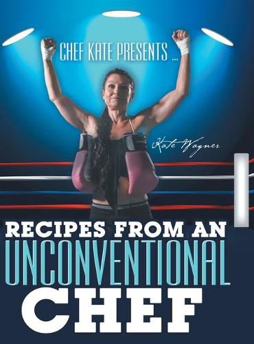 Cover image for Chef Kate Presents ... Recipes from an Unconventional Chef