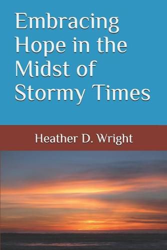 Cover image for Embracing Hope in the Midst of Stormy Times