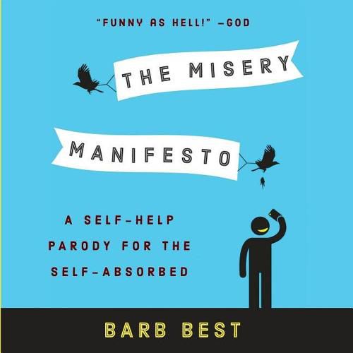 Cover image for The Misery Manifesto: A Self-Help Parody for the Self-Absorbed