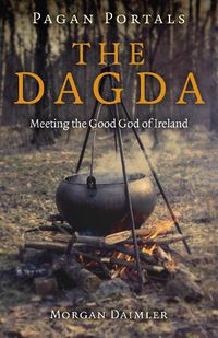 Cover image for Pagan Portals - the Dagda: Meeting the Good God of Ireland