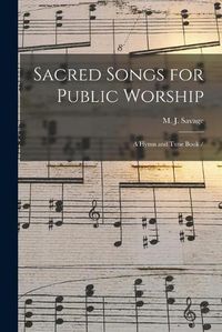 Cover image for Sacred Songs for Public Worship: a Hymn and Tune Book /
