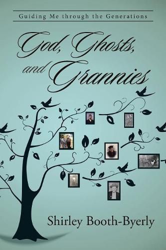 Cover image for God, Ghosts, and Grannies: Guiding Me Through the Generations