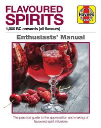 Cover image for Flavoured Spirits: A Manual for Creating Spirited Infusions