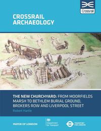 Cover image for The New Churchyard: From Moorfields marsh to Bethlem burial ground, Brokers Row and Liverpool Street