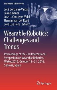 Cover image for Wearable Robotics: Challenges and Trends: Proceedings of the 2nd International Symposium on Wearable Robotics, WeRob2016, October 18-21, 2016, Segovia, Spain