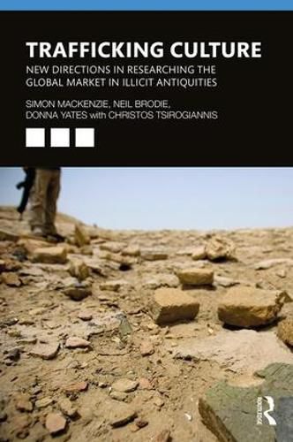 Trafficking Culture: New Directions in Researching the Global Market in Illicit Antiquities