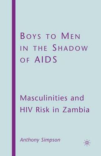 Cover image for Boys to Men in the Shadow of AIDS: Masculinities and HIV Risk in Zambia