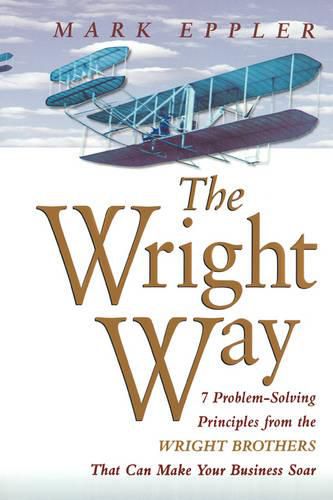 Cover image for Wright Way: 7 Problem-Solving Principles from the Wright Brothers That Can Make Your Business Soar