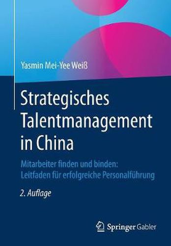 Cover image for Strategisches Talentmanagement in China: Mitarbeiter Finden Und Binden: Leitfaden Fur Erfolgreiche Personalfuhrung
