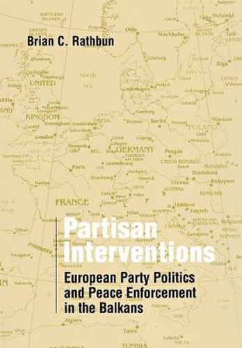 Cover image for Partisan Interventions: European Party Politics and Peace Enforcement in the Balkans
