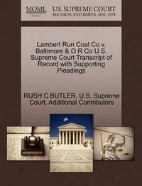 Cover image for Lambert Run Coal Co V. Baltimore & O R Co U.S. Supreme Court Transcript of Record with Supporting Pleadings