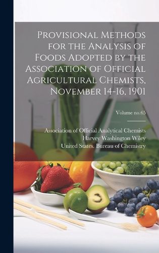 Cover image for Provisional Methods for the Analysis of Foods Adopted by the Association of Official Agricultural Chemists, November 14-16, 1901; Volume no.65
