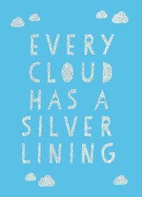 Cover image for Every Cloud Has a Silver Lining: Encouraging Quotes to Inspire Positivity