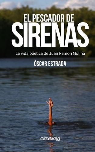 Cover image for El pescador de sirenas: La vida poetica de Juan Ramon Molina