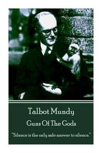 Cover image for Talbot Mundy - Guns Of The Gods: Silence is the only safe answer to silence.