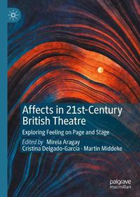 Cover image for Affects in 21st-Century British Theatre: Exploring Feeling on Page and Stage