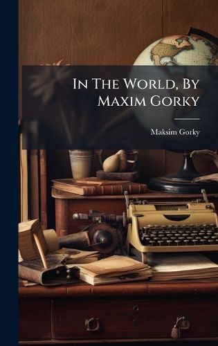 Cover image for In The World, By Maxim Gorky