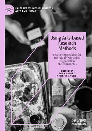 Cover image for Using Arts-based Research Methods: Creative Approaches for Researching Business, Organisation and Humanities