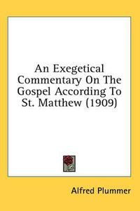 Cover image for An Exegetical Commentary on the Gospel According to St. Matthew (1909)