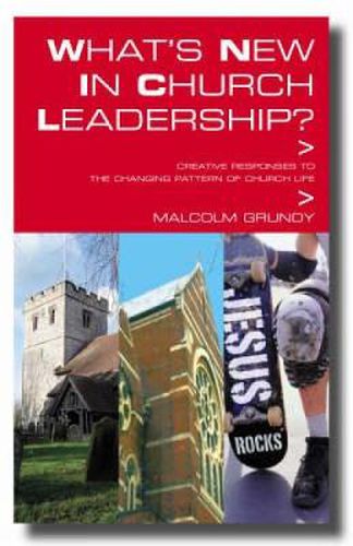 Cover image for What's New in Church Leadership?: Creative Responses to the Changing Pattern of Church Life