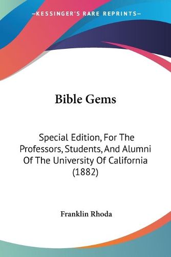 Cover image for Bible Gems: Special Edition, for the Professors, Students, and Alumni of the University of California (1882)