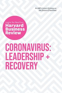 Cover image for Coronavirus: Leadership and Recovery: The Insights You Need from Harvard Business Review: Leadership + Recovery