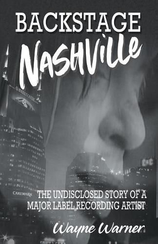 Backstage Nashville: The Undisclosed Story of a Major Label Recording Artist