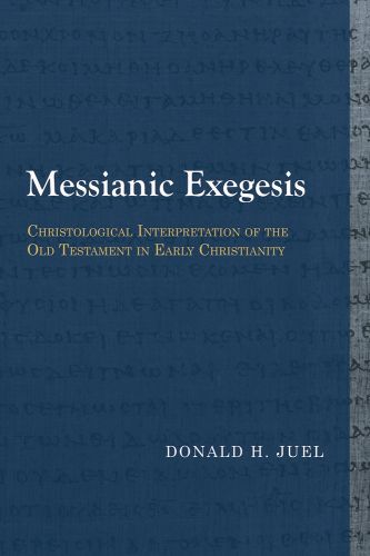 Cover image for Messianic Exegesis: Christological Interpretation of the Old Testament in Early Christianity