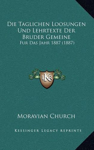 Cover image for Die Taglichen Loosungen Und Lehrtexte Der Bruder Gemeine: Fur Das Jahr 1887 (1887)