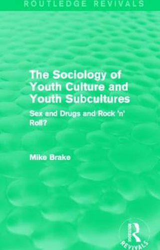 Cover image for The Sociology of Youth Culture and Youth Subcultures: Sex and Drugs and Rock 'n' Roll?