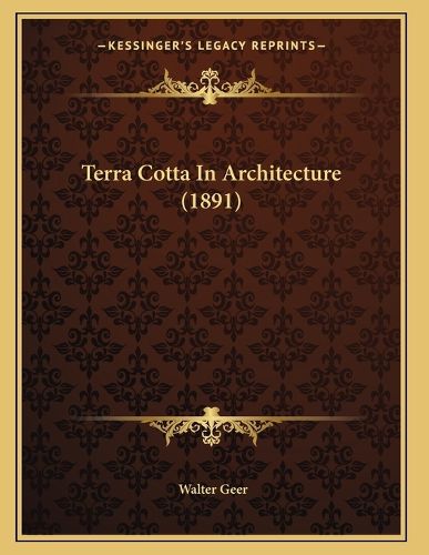 Cover image for Terra Cotta in Architecture (1891)