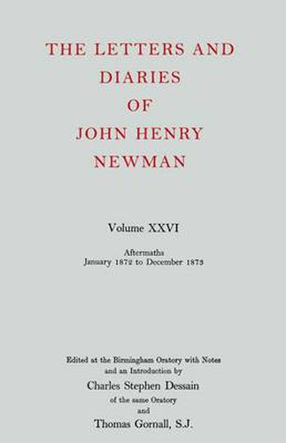 Cover image for The Letters and Diaries of John Henry Newman: Volume XXVI: Aftermaths, January 1872 to December 1873