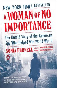 Cover image for A Woman of No Importance: The Untold Story of the American Spy Who Helped Win World War II