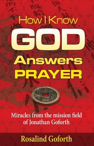 Cover image for How I Know God Answers Prayer: Miracles from the Mission Field of Jonathan Goforth