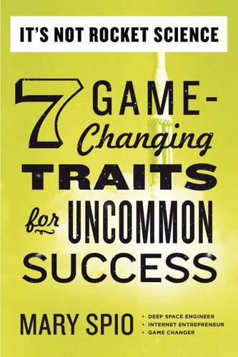 Cover image for It's Not Rocket Science: 7 Game-Changing Traits for Uncommon Success