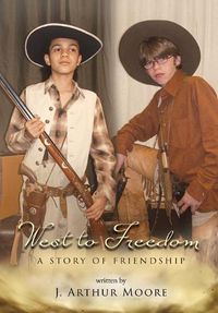 Cover image for West to Freedom: A Story of Friendship