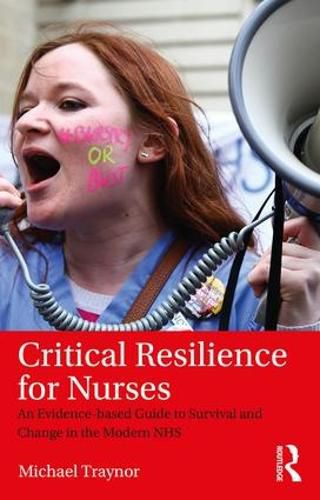 Cover image for Critical Resilience for Nurses: An Evidence-based Guide to Survival and Change in the Modern NHS