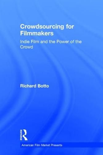 Cover image for Crowdsourcing for Filmmakers: Indie Film and the Power of the Crowd