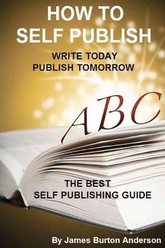 Cover image for How To Self Publish: Write Today Publish Tomorrow