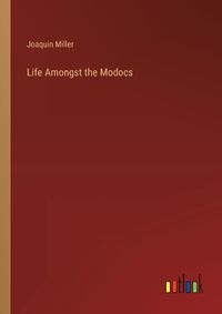 Cover image for Life Amongst the Modocs