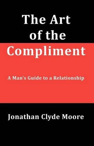 The Art of the Compliment: A Man's Guide to a Relationship