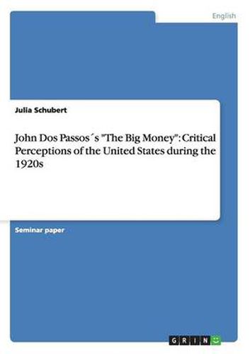 Cover image for John Dos Passoss The Big Money: Critical Perceptions of the United States during the 1920s