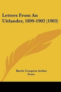 Cover image for Letters from an Uitlander, 1899-1902 (1903)