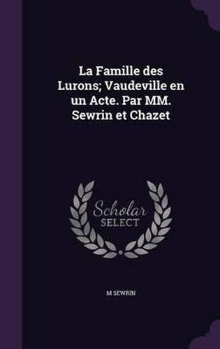 Cover image for La Famille Des Lurons; Vaudeville En Un Acte. Par MM. Sewrin Et Chazet