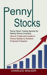 Cover image for Penny Stocks: Penny Stock Trading Secrets for Making Money Investing (How to Trade and Invest in Penny Stocks to Achieve Financial Freedom)