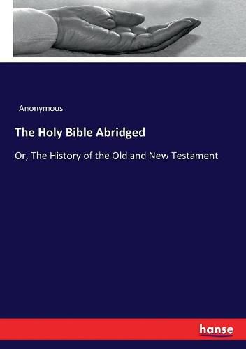 Cover image for The Holy Bible Abridged: Or, The History of the Old and New Testament