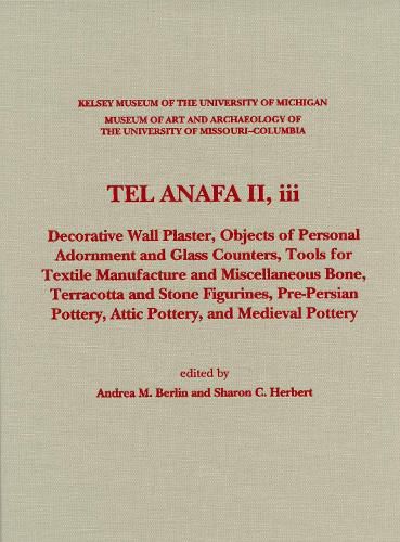 Cover image for Tel Anafa II, iii: Decorative Wall Plaster, Objects of Personal Adornment and Glass Counters, Tools for Textile Manufacture and Miscellaneous Bone, Terracotta and Stone Figurines, Pre-Persian Pottery, Attic Pottery, and