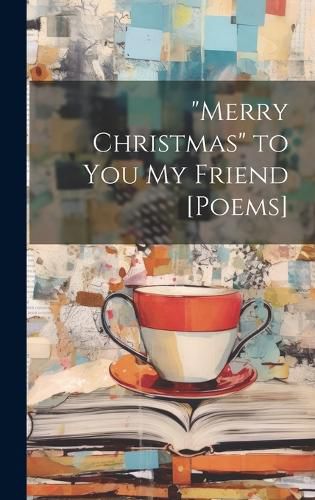 Cover image for "Merry Christmas" to You My Friend [Poems]