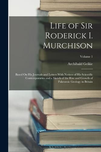 Life of Sir Roderick I. Murchison