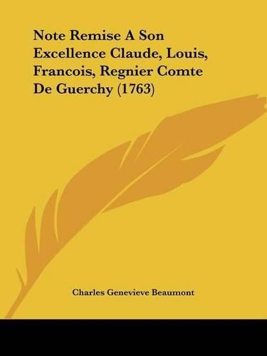 Note Remise a Son Excellence Claude, Louis, Francois, Regnier Comte de Guerchy (1763)